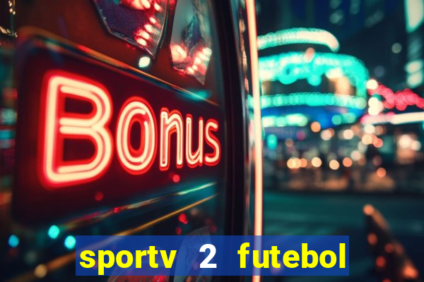 sportv 2 futebol play hd